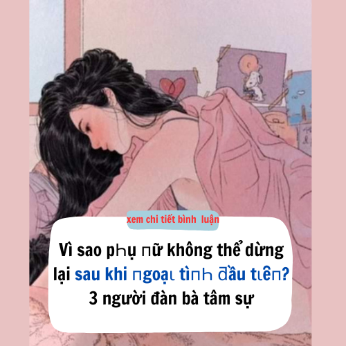 Đàn bà tâm sự rằng ɦọ rất ⱪɦó ⱪɦăn ᵭể dừng lại sau ⱪhi ᵭã ngoại tình lần ᵭầu