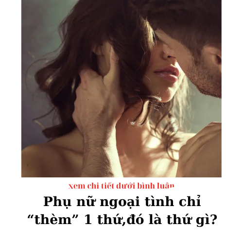 Phụ nữ ngoại tình chỉ “thèm” 1 thứ, đàn ông biết mà giữ vợ