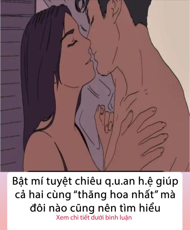 Bật mí Tuyệt chiêu q.u.an h.ệ giúp cả hai cùng “thăng hoa nhất” mà đôi nào cũng nên tìm hiểu…