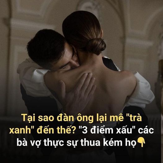 Tại sao đàn ông lại mê “trà xanh” đến thế?