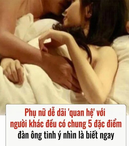 4 kiểu phụ nữ dễ dãi trong chuyện “qu.a.n h.ệ” với người khác giới