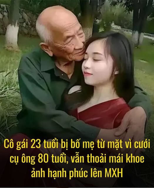 Cô gái 23 tuổi cưới Cụ ông 80 tuổi dù bị bố mẹ từ mặt, thường xuyên đăng khoảnh khắc hạnh phúc lên MXH…