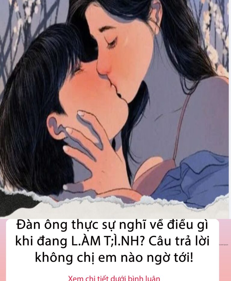 Đàn Ông thực sự nghĩ về điều gì khi đang LÀM TÌNH?