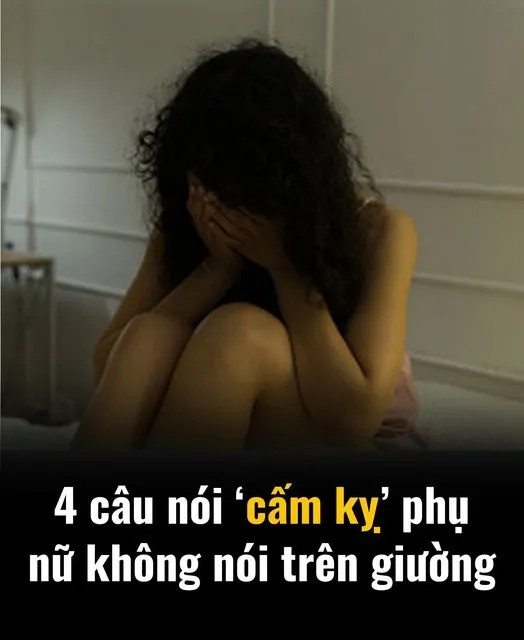 4 câu nói ‘cấm kỵ’ trên giường mà phụ nữ không nên nói, đặc biệt câu thứ 2…