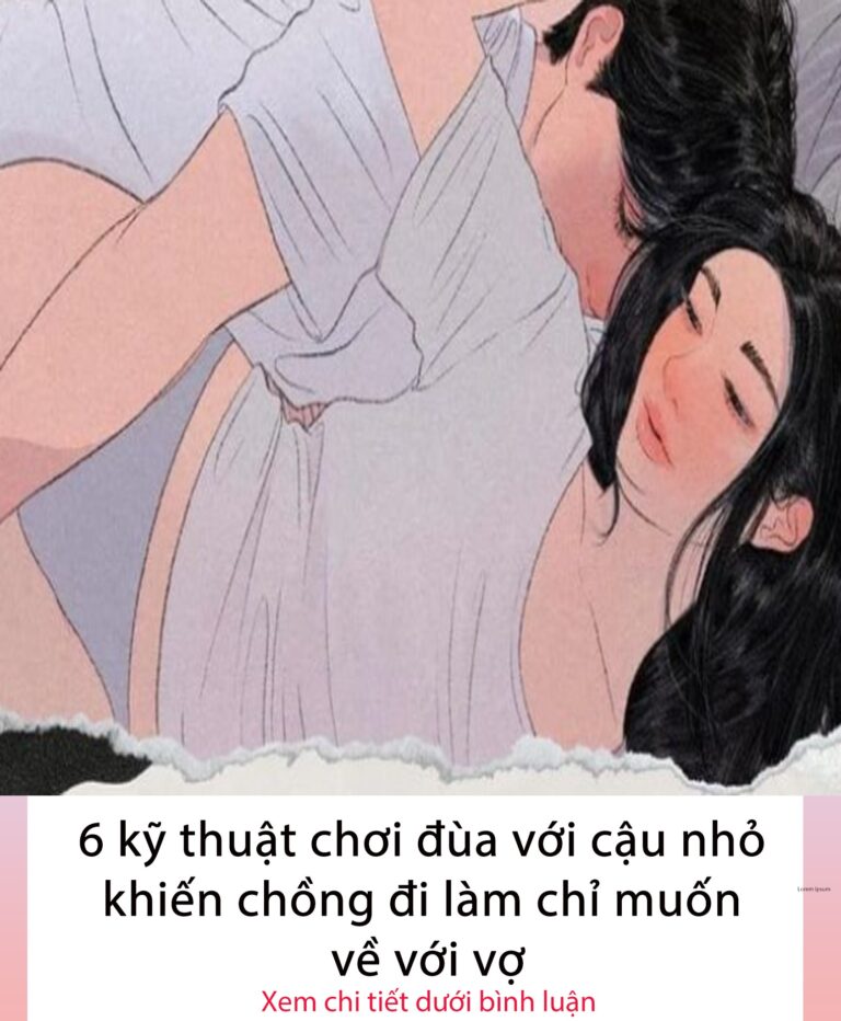 6 kỹ thuật chơi  với cậu nhỏ khiến chồng đi làm chỉ muốn về với vợ..