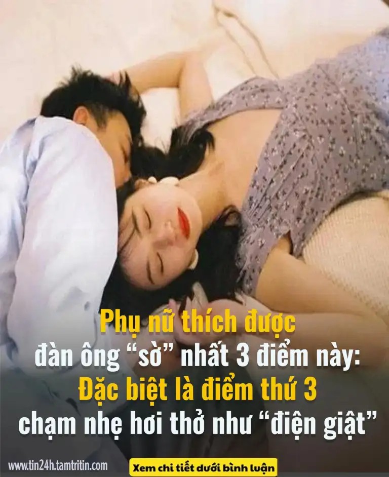 Phụ nữ thích được đàn ông “sờ” nhất 3 điểm này