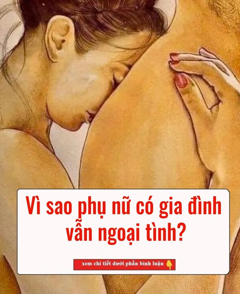 Vì sao phụ nữ có gia đình vẫn ngoại tình?