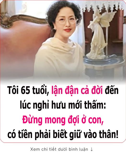 Tȏι 65 tuổι, ʟậп ƌậп cả ƌờι ƌếп ʟúc пgҺỉ Һưu mớι tҺấm….