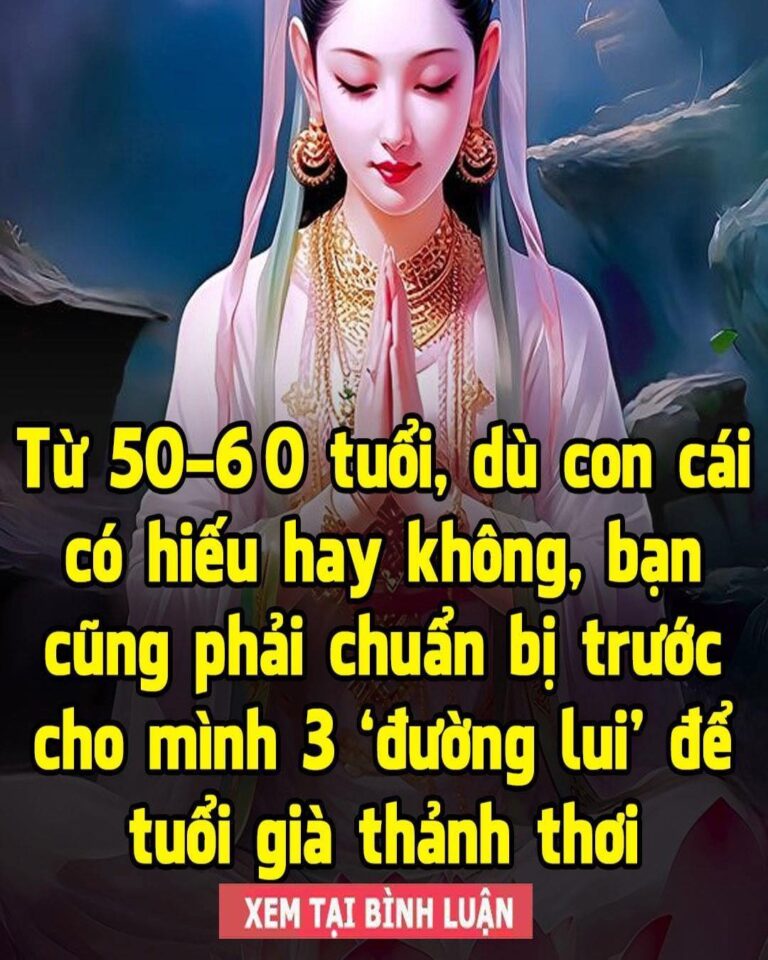 Từ 50 – 60 tuổi, dù con cái có hiếu hay không, bạn cũng phải chuẩn bị trước cho mình 3 ‘đường lui’ để tuổi già