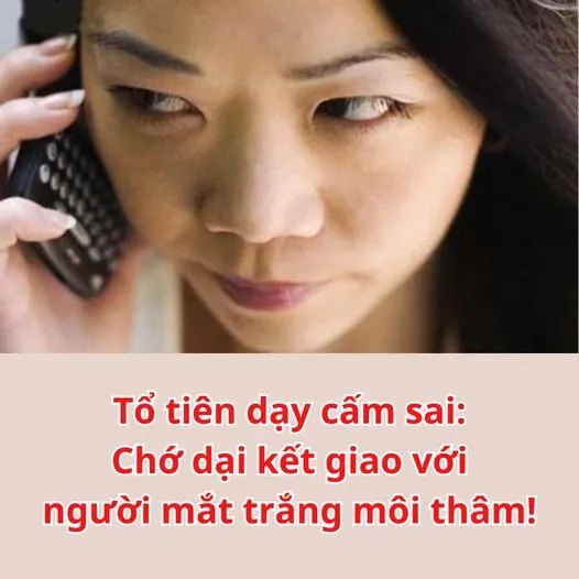 Tổ tiên dạy cấm sai: Chớ dại kết giao với người mắt trắng môi thâm!