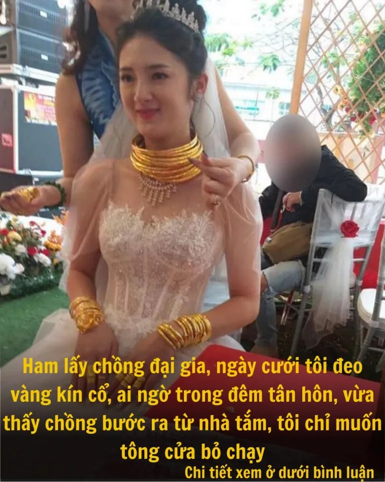 Ham lấy chồng đại gia, ngày cưới tôi đeo vàng kín cổ, trong đêm tân hôn, vừa thấy chồng bước ra từ nhà tắm, tôi chỉ muốn tông cửa bỏ chạy..