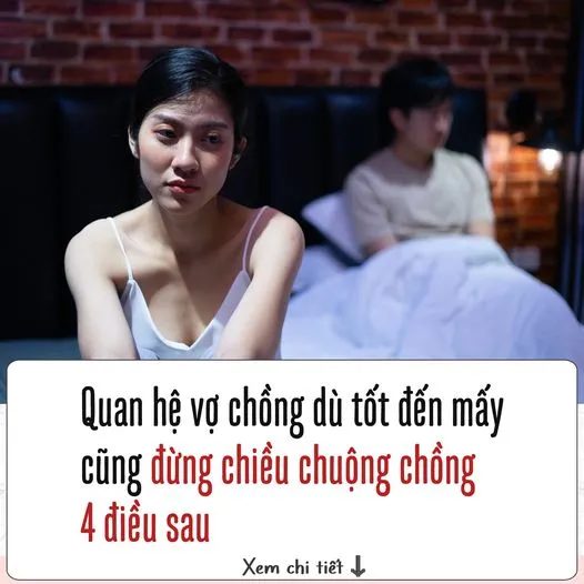 Quan hệ vợ chồng dù tốt đến mấy cũng đừng chiều chuộng chồng 4 điều sau,