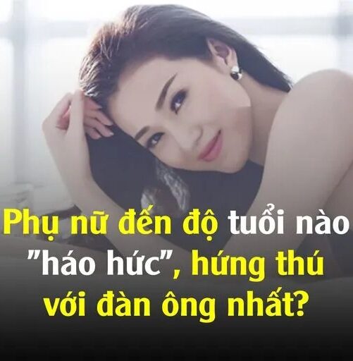 Phụ nữ đến độ tuổi nào “háo hức”, hứng thú với đàn ông?