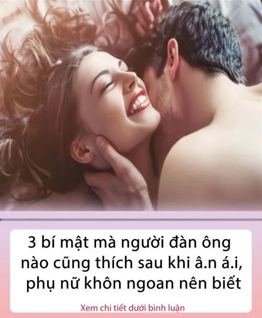 3 bí mật mà người đàn ông nào cũng thích sau khi ân ái,