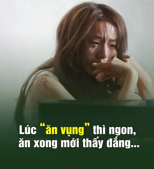 Lúc “Ăn vụng” thì ngon đấy, ăn xong mới thấy đắng…