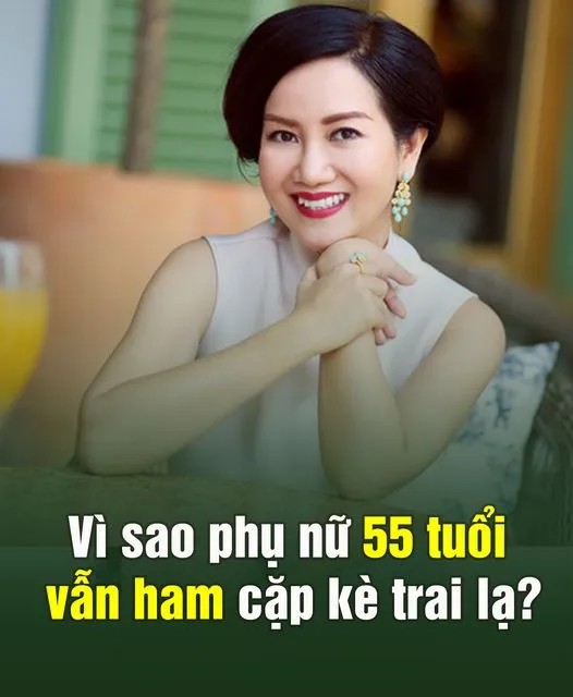 Vì sao phụ nữ 55 tuổi vẫn ham cặp kè trai lạ?