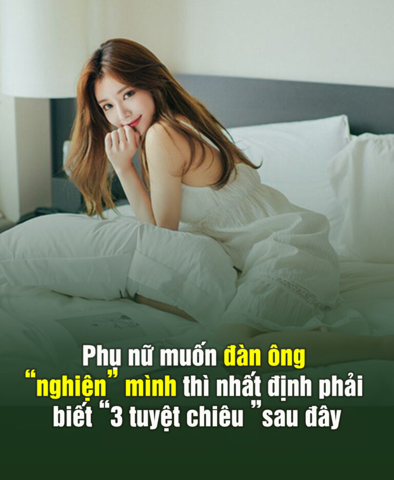 Phụ Nữ muốn đàn ông “nghiện” thì nhất định phải biết 3 chiêu Này