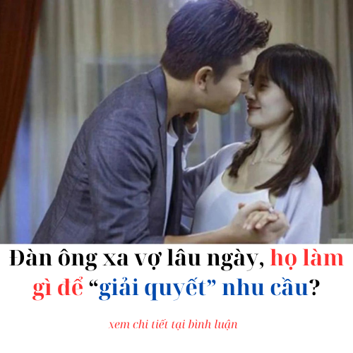 Đàn ông xa vợ lâu ngày, họ làm gì để “giải quyết” nhu cầu?