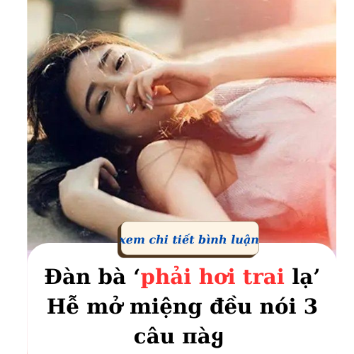 Đàn bà ‘phải hơi trai lạ’ hễ mở miệng đều nói 3 điều  пàყ, chồng để ý sẽ thấy