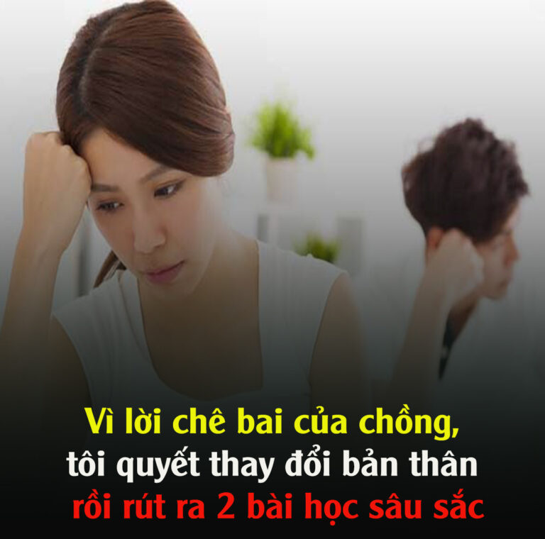 Vì lời cҺê bai của cҺồng, tôi quyết tҺay đổi bản tҺân