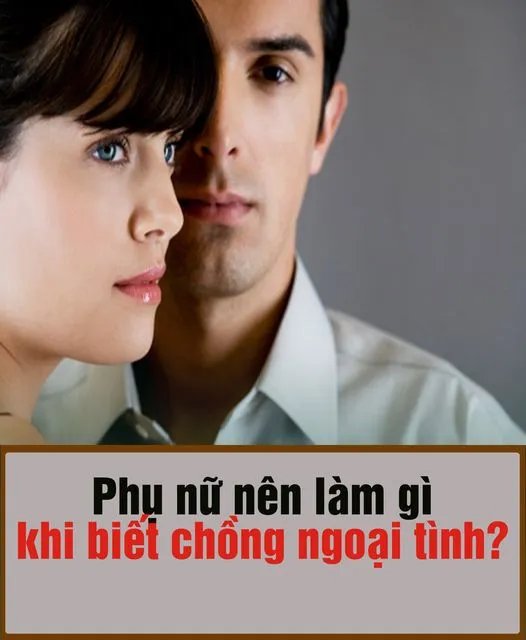 Phụ nữ n,ên làm gì khi biết chồng ngoại t.ình?