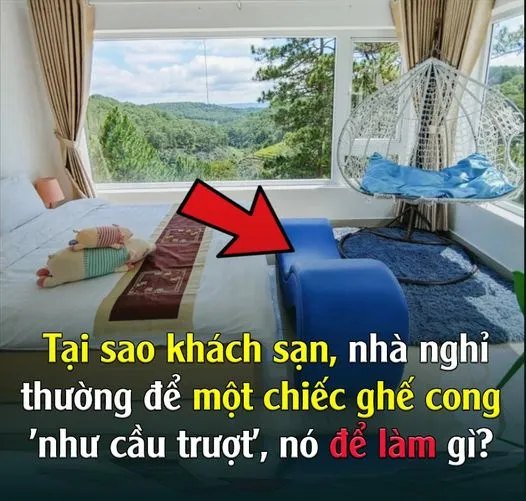 Tại sao khách sạn, nhà nghỉ thường để một chiếc ghế cong ‘như cầu trượt’, nó để làm gì…?