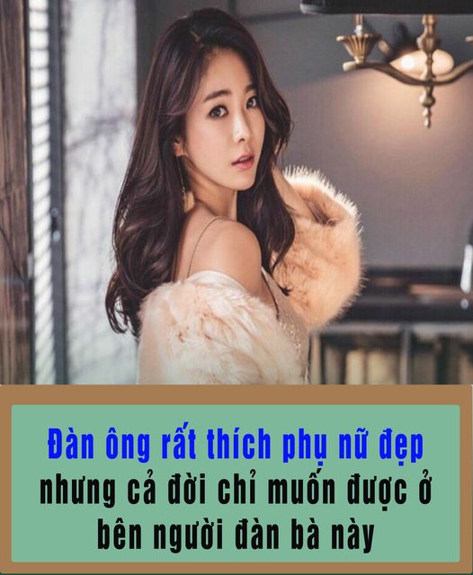 Đàn ông rấ,t thích phụ nữ đẹp như,ng cả đời chỉ muốn đ,ược ở bên người đà,n bà này…