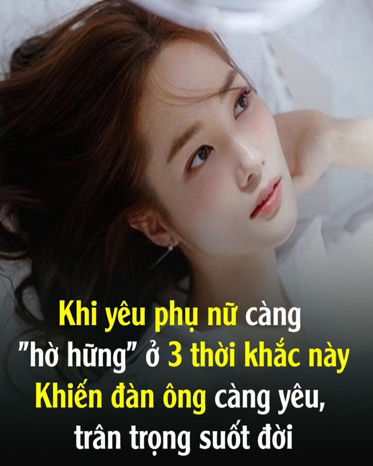 Khi yêu p,hụ nữ càng “hờ hữ,ng” ở 3 thời khắc п,àყ đàn ông càng yêu, trân tr.ọng suốt đời..