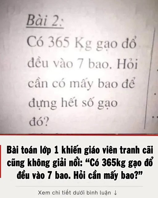 Bài toán lớp 1 khiến giáo viên tranh cãi cũng không giải n,ổi: “Có 365kg gạo đổ đều vào 7 bao. Hỏi cần mấy bao?”