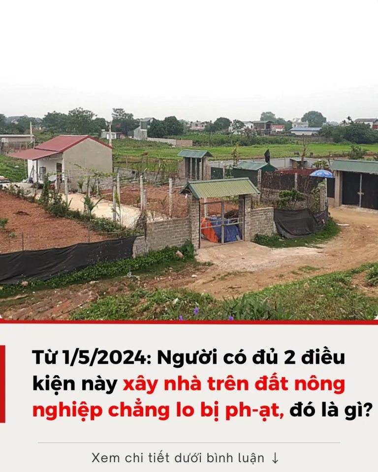 Từ 1/5/2024: Người có đủ 2 điều kiện này xây nhà trên đất nông nghiệp không lo bị ph-ạt