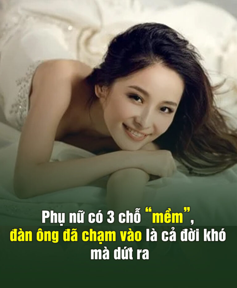 Phụ n,ữ có 3 chỗ “m,ềm”, đàn ông đã chạ,m vào là cả đời khó mà d,ứt ra..