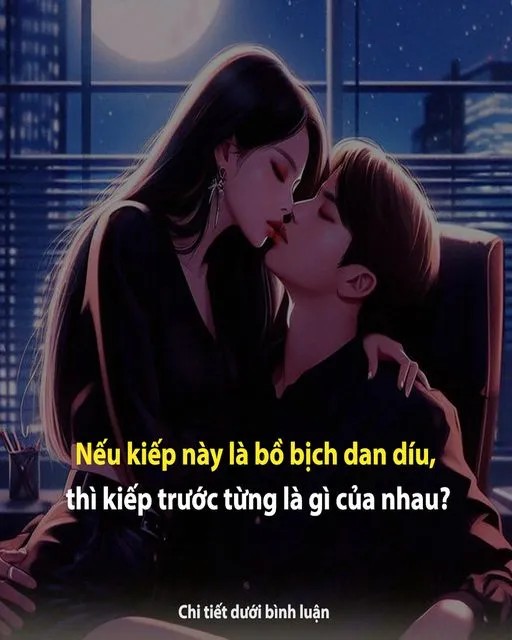 Nếu kiếp này là bồ bịch dan díu, thì kiếp trước từng là gì….?