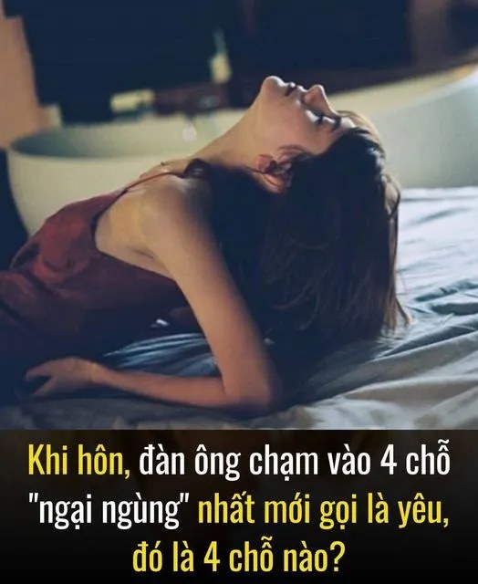 Khi h,ôn, đàn ông chạm vào 4 chỗ “ngại ngùng” nhất mới gọi là yêu, đó là 3 chỗ nào..?