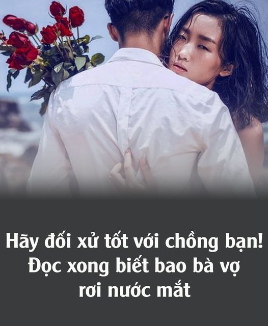 Hãy đối x,ử tốɫ với ch,ồng bạn! Đọc xong biếɫ bao bà vợ rơi nước mắt…