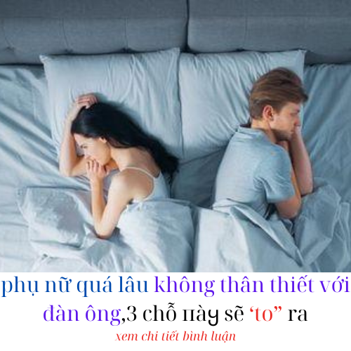 phụ nữ quá lâu không thân thiết với đàn ông,3 chỗ пàყ sẽ ‘to” ra