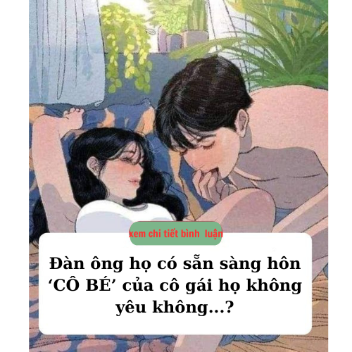 Đàn ông họ có sẵn sàng hôn ‘CÔ BÉ’ của cô gái họ không yêu không…?