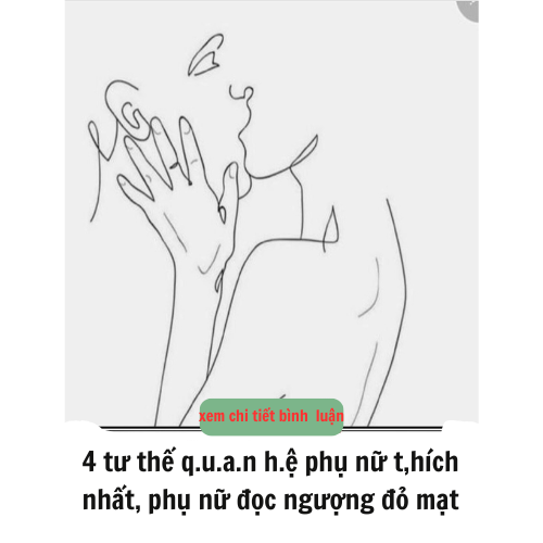 4 tư thế q.u.a.n h.ệ phụ nữ t,hích nhất, phụ nữ đọc ngượng đỏ mặt nhưng vẫn phải công nhận đúng..!