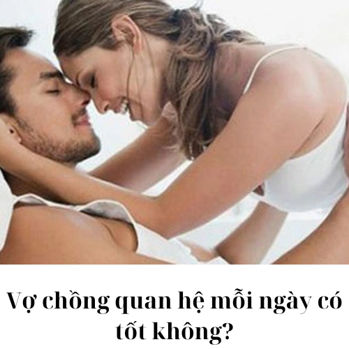 Vợ chồng quan hệ mỗi ngày có tốt không?