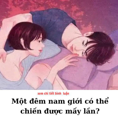 Một đêm nam giới có thể chiến được mấy lần?