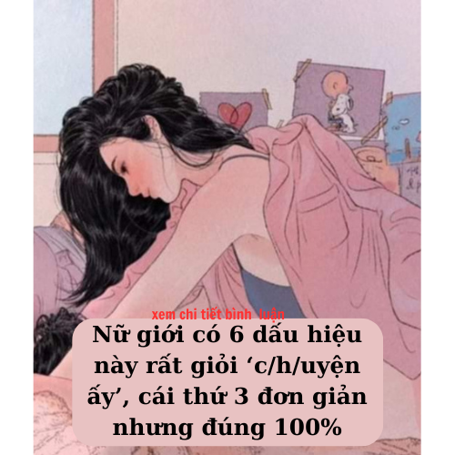 Nữ giới có 6 dấu hiệu này rất giỏi ‘c/h/uyện ấy’, cái thứ 3 đơn giản nhưng đúng 100%