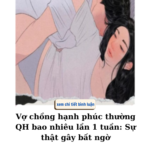 Vợ chồng hạnh phúc thường QH bao nhiêu lần 1 tuần: Sự thật gây bất ngờ