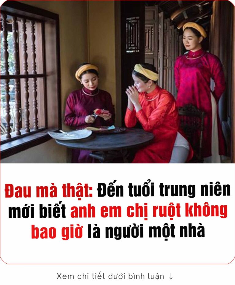 Đến tuổi trung niên mới biết anh em chị ruột không bao giờ là người một nhà