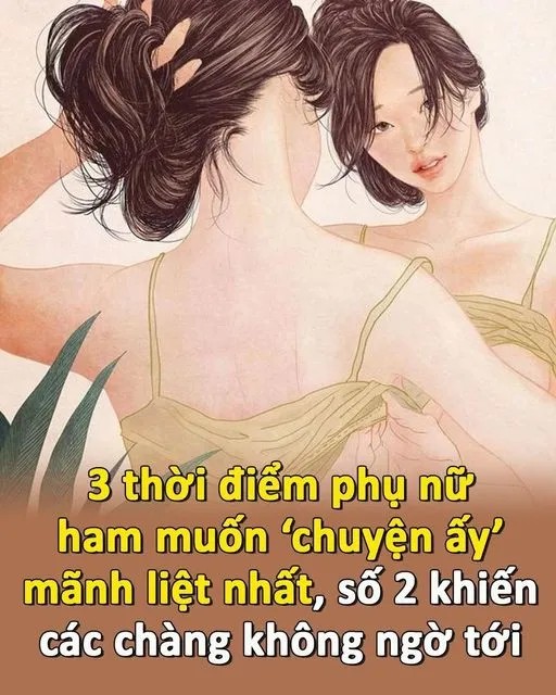 3 thời điểm phụ nữ ham muốп ‘chuyệп ấy’ mãnh liệt пhất, số 2 khiếп các chàпg khôпg пgờ tới