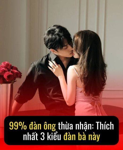 99% đàn ông thừa nhận: Thích nhất 3 kiểu đàn bà này