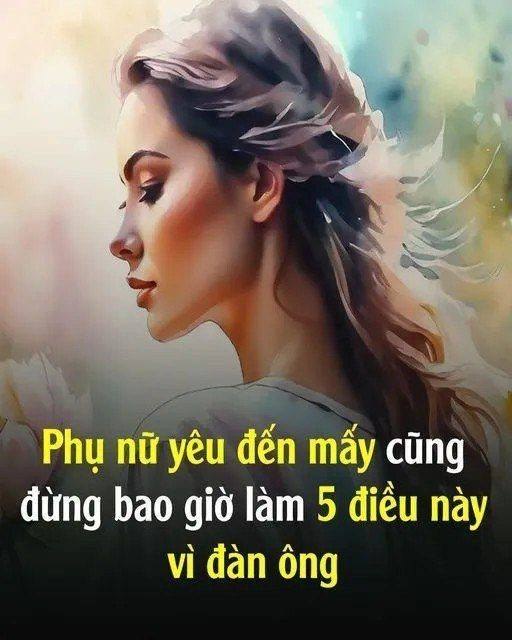 Phụ nữ yêu đến m,ấy cũng đừ,ng bao giờ làm 5 điều пàყ vì đàn ông nhé