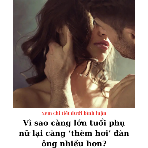 Vì sao càng lớn tuổi phụ nữ lại càng ‘thèm hơi’ đàn ông nhiều hơn?