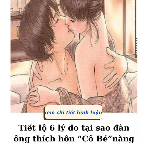 Tiết lộ 6 l/ý d/o tại sao đàn ông thích hôn “Cô Bé”nàng