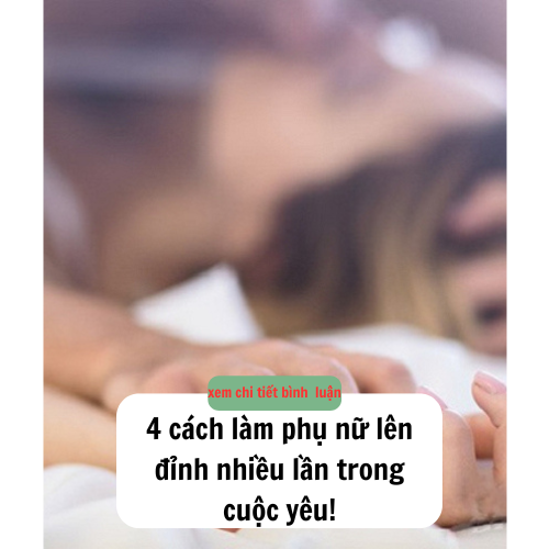 cách làm chị em lên đỉnh nhiều lần trong cuộc yêu!