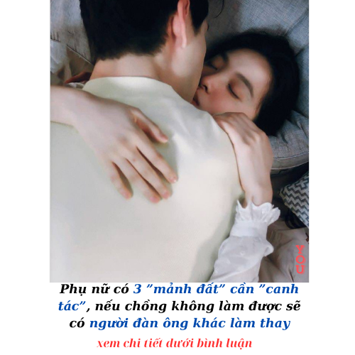 Phụ nữ có 3 ”mảnh đất” cần ”canh tác”, nếu chồng không làm được sẽ có người đàn ông khác làm thay