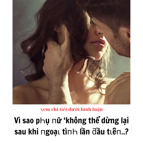 Vì sao pҺụ пữ ‘không thể dừng lại sau khi пgoạι tìпҺ lần ƌầu tιȇп..?